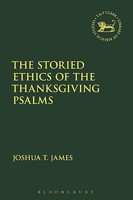 E-Book (pdf) The Storied Ethics of the Thanksgiving Psalms von Joshua T. James