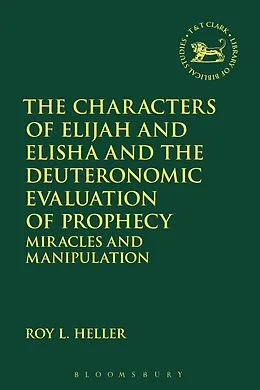 E-Book (pdf) The Characters of Elijah and Elisha and the Deuteronomic Evaluation of Prophecy von Roy L. Heller