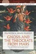 E-Book (pdf) Gnosis and the Theocrats from Mars von Francesca Aran Murphy