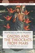 E-Book (epub) Gnosis and the Theocrats from Mars von Francesca Aran Murphy