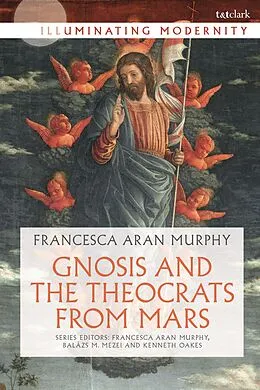E-Book (epub) Gnosis and the Theocrats from Mars von Francesca Aran Murphy