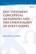 E-Book (pdf) Old Testament Conceptual Metaphors and the Christology of Luke's Gospel von Gregory R. Lanier