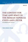 E-Book (pdf) The Contest for Time and Space in the Roman Imperial Cults and 1 Peter von Wei Hsien Wan