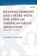 E-Book (epub) Reading Hebrews and 1 Peter with the African American Great Migration von Jennifer T. Kaalund