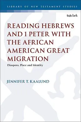 E-Book (epub) Reading Hebrews and 1 Peter with the African American Great Migration von Jennifer T. Kaalund