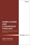 ePUB James Alison and a Girardian Theology von John P. Edwards