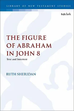 E-Book (epub) The Figure of Abraham in John 8 von Ruth Sheridan