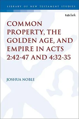 PDF Common Property, the Golden Age, and Empire in Acts 2:42-47 and 4:32-35 von Joshua Noble