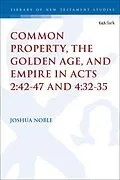 ePUB Common Property, the Golden Age, and Empire in Acts 2:42-47 and 4:32-35 von Joshua Noble