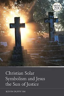 E-Book (pdf) Christian Solar Symbolism and Jesus the Sun of Justice von Kevin Duffy