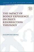 E-Book (pdf) The Impact of Bodily Experience on Paul's Resurrection Theology von Kai-Hsuan Chang