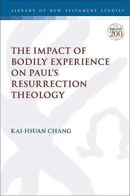 E-Book (pdf) The Impact of Bodily Experience on Paul's Resurrection Theology von Kai-Hsuan Chang