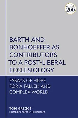 E-Book (epub) Barth and Bonhoeffer as Contributors to a Post-Liberal Ecclesiology von Tom Greggs
