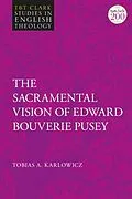E-Book (pdf) The Sacramental Vision of Edward Bouverie Pusey von Tobias A. Karlowicz