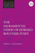 E-Book (epub) The Sacramental Vision of Edward Bouverie Pusey von Tobias A. Karlowicz