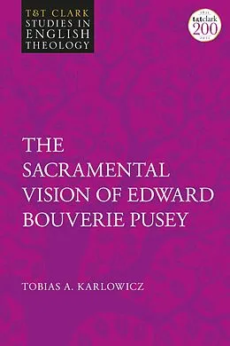 E-Book (epub) The Sacramental Vision of Edward Bouverie Pusey von Tobias A. Karlowicz