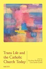 Kartonierter Einband Trans Life and the Catholic Church Today von Nicolete; Cahill, Lisa Sowle Burbach