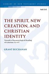 Couverture cartonnée The Spirit, New Creation, and Christian Identity de Grant Buchanan