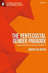 Couverture cartonnée The Pentecostal Gender Paradox de Joseph Lee Dutko