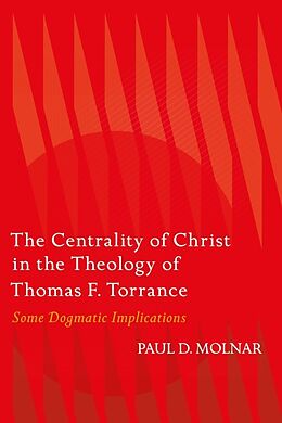 Livre Relié The Centrality of Christ in the Theology of Thomas F. Torrance de Paul D. Molnar