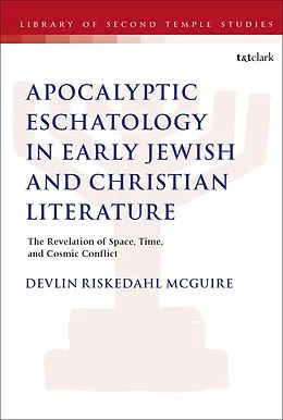E-Book (pdf) Apocalyptic Eschatology in Early Jewish and Christian Literature von Devlin Riskedahl McGuire