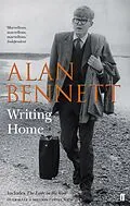 E-Book (epub) Writing Home von Alan Bennett, Alan Bennett