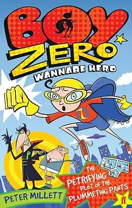 E-Book (epub) Boy Zero Wannabe Hero: The Petrifying Plot of the Plummeting Pants von Peter Millett