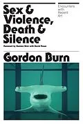 E-Book (epub) Sex & Violence, Death & Silence von Gordon Burn