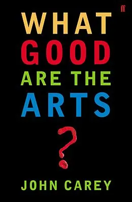 E-Book (epub) What Good are the Arts? von John Carey