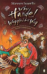 eBook (epub) Why Handel Waggled His Wig de Steven Isserlis
