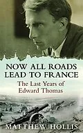 E-Book (epub) Now All Roads Lead to France von Matthew Hollis