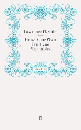 E-Book (epub) Grow Your Own Fruit and Vegetables von Lawrence D. Hills