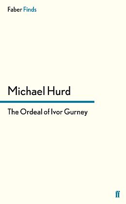 eBook (epub) The Ordeal of Ivor Gurney de Michael Hurd