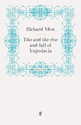 E-Book (epub) Tito and the Rise and Fall of Yugoslavia von Richard West