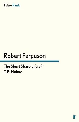 E-Book (epub) The Short Sharp Life of T. E. Hulme von Robert Ferguson