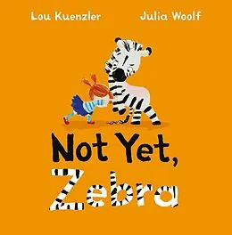 E-Book (epub) Not Yet Zebra von Lou Kuenzler