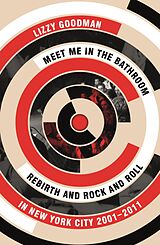eBook (epub) Meet Me in the Bathroom de Lizzy Goodman
