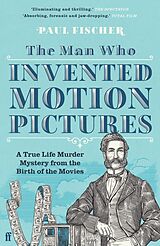 eBook (epub) The Man Who Invented Motion Pictures de Paul Fischer