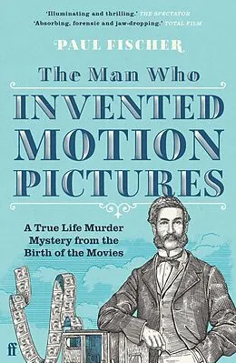 E-Book (epub) The Man Who Invented Motion Pictures von Paul Fischer
