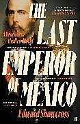 Couverture cartonnée The Last Emperor of Mexico de Edward Shawcross