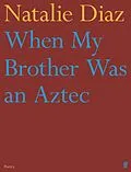E-Book (epub) When My Brother Was an Aztec von Natalie Diaz