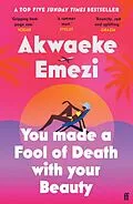 E-Book (epub) You Made a Fool of Death With Your Beauty von Akwaeke Emezi
