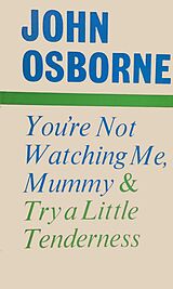 eBook (epub) You're Not Watching Me, Mummy and Try a Little Tenderness de John Osborne