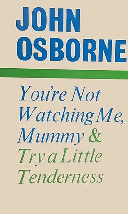 E-Book (epub) You're Not Watching Me, Mummy and Try a Little Tenderness von John Osborne
