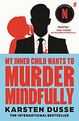 E-Book (epub) My Inner Child Wants to Murder Mindfully von Karsten Dusse