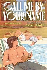 Kartonierter Einband Call Me by Your Name: The Graphic Novel von André Aciman