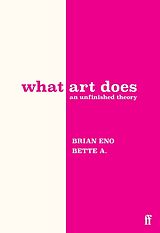 Fester Einband What Art Does von Brian Eno, Bette Adriaanse