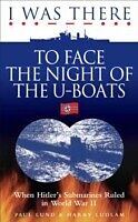 eBook (epub) I Was There to Face the Night of the U Boats de Paul & Ludlam Lund