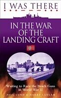 eBook (epub) I Was There in the War of the Landing Craft de Ludlam Harry Lund Paul