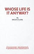 Kartonierter Einband Whose Life Is It Anyway? - A Play von Brian Clark